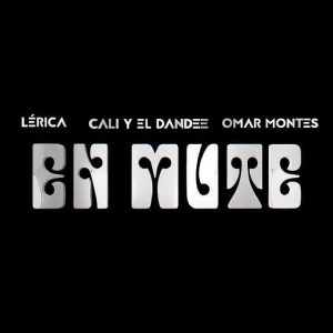 Lérica Ft. Cali Y El Dandee, Omar Montes – En Mute